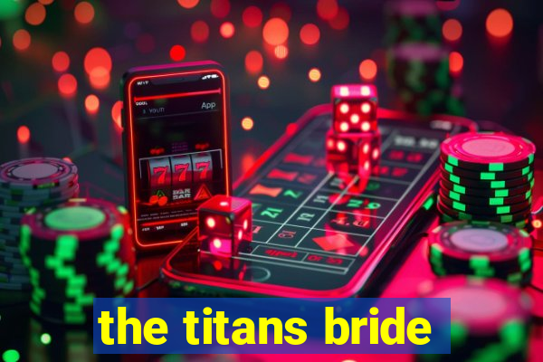 the titans bride